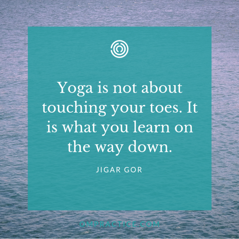 Ompractice Jigar Gore Yoga is not about touching your toes quote ...